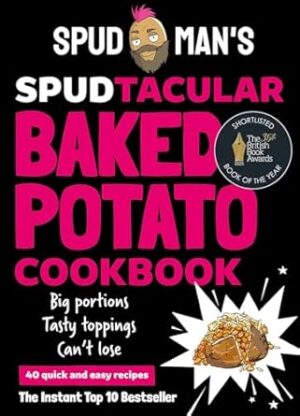 Spudman's Spudtacular Baked Potato Cookbook: Recipes from the TikTok sensation and OG baked potato man