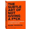 The Subtle Art of Not Giving a Fck: A Counterintuitive Approach to Living a Good Life