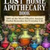 The Lost Home Apothecary Book: 1001 of the Most Effective Ancient Herbal Remedies for Everyday Life