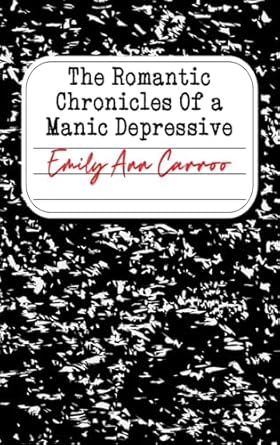 The Romantic Chronicles of a Manic Depressive