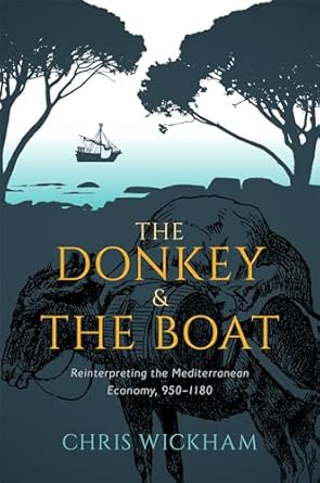 The Donkey and the Boat Reinterpreting the Mediterranean Economy 950-1180