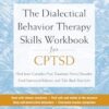 Dialectical Behavior Therapy Skills Workbook for CPTSD, The: Heal from Complex Post-Traumatic Stress Disorder, Find Emotional Balance, and Take Back Your Life
