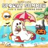 Spooky Summer: Coloring Book for Adults and Teens with Cute Creepy Characters Enjoying Summer Days, Simple and Easy Designs for Relaxation
