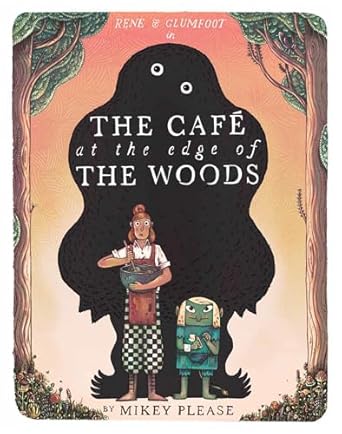 The Cafe at the Edge of the Woods: The phenomenal and outrageously original new illustrated children’s picture book full of mythical creatures, monstrous meals and an unusual friendship