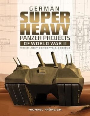German Superheavy Panzer Projects of World War II: Wehrmacht Concepts and Designs
