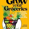 Grow Your Groceries: 40 Hacks for Growing Plants from Your Weekly Shop: A SUNDAY TIMES BESTSELLER
