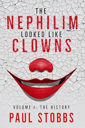 The Nephilim Looked Like Clowns: Volume I: The History