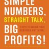Simple Numbers, Straight Talk, Big Profits!: 4 Keys to Unlock Your Business Potential