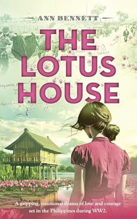 The Lotus House: A gripping, emotional drama of love and courage set in the Philippines during WW2.