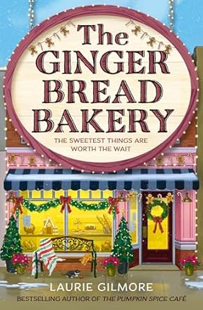 The Gingerbread Bakery: The brand-new enemies to lovers cozy romance for 2025 from the international No 1 best-selling author of The Pumpkin Spice Cafe: Book 5