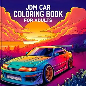 JDM Car Coloring Book for Adults: Over 100 Pages of 50 Iconic Japanese Model Cars with Detailed Coloring Pages for Stress Relief, relaxation | Jdm Gifts for Men.