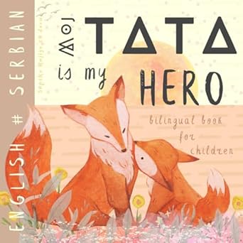 Moj tata SERBIAN English Bilingual Book for Children, Srpske knjige za decu: Learn Serbian for Kids, Learning Serbian Easy Reading Basic Vocabulary for Beginners