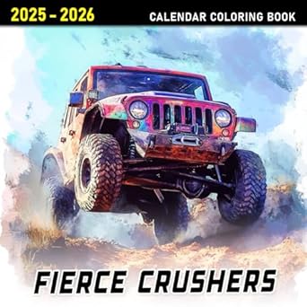 Fierce Crushers 2025 2026 Calendar Coloring Book: Unstoppable Machines on Display | Intense Adventure