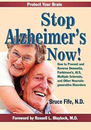 Stop Alzheimer's Now!: How to Prevent and Reverse Dementia, Parkinson's, ALS, Multiple Sclerosis, and Other Neurodegenerative Disorders: How to ... Sclerosis & Other Neurodegenerative Disorders