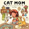 Cat Mom: Cataholic Coloring Book for Adults & Teens Featuring Cute and Mischievous Feline Designs