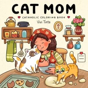 Cat Mom: Cataholic Coloring Book for Adults & Teens Featuring Cute and Mischievous Feline Designs