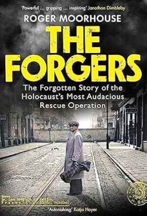 The Forgers: The Forgotten Story of the Holocaust's Most Audacious Rescue Operation