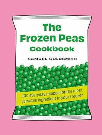 The Frozen Peas Cookbook: 100 everyday recipes for the most versatile ingredient in your freezer: 2