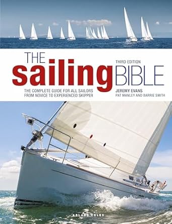 The Sailing Bible 3rd edition: The Complete Guide for All Sailors from Novice to Experienced Skipper