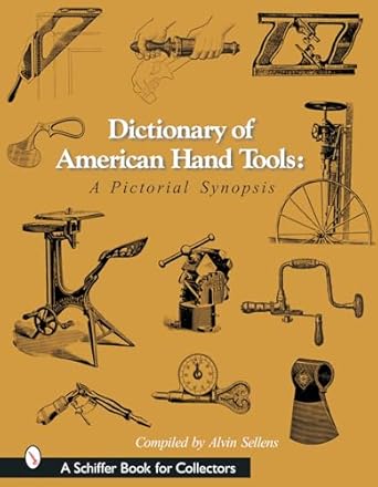 Dictionary of American Hand Tools: A Pictorial Synsis: A Pictorial Synopsis
