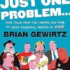 There's Just One Problem...: True Tales from the Former, One-Time, 7th Most Powerful Person in the WWE