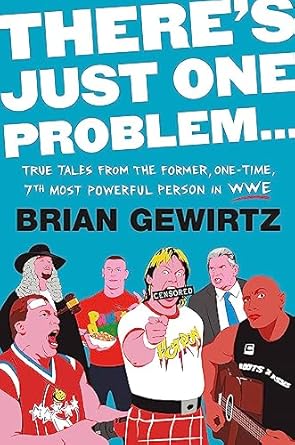 There's Just One Problem...: True Tales from the Former, One-Time, 7th Most Powerful Person in the WWE