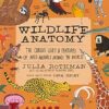 Wildlife Anatomy: The Curious Lives & Features of Wild Animals around the World