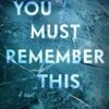 You Must Remember This: A Novel