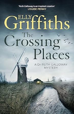 The Crossing Places: The Dr Ruth Galloway Mysteries 1