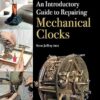 Introductory Guide to Repairing Mechanical Clocks