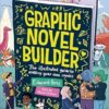 Graphic Novel Builder: The Illustrated Guide to Making Your Own Comics, with Foreword by Alice Oseman, Bestselling Author of Heartstopper