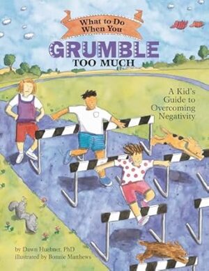What to Do When You Grumble Too Much: A Kid's Guide to Overcoming Negativity