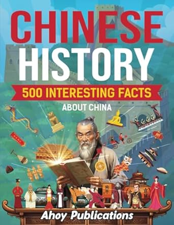 Chinese History: 500 Interesting Facts About China: 500 Interesting Facts About Chinese History