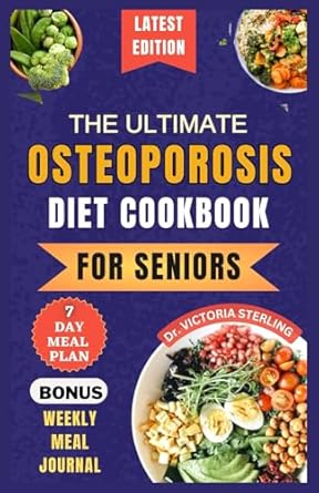 THE ULTIMATE OSTEOPOROSIS DIET COOKBOOK FOR SENIORS: Delicious and Nutrient-Rich Recipes to naturally Combat Osteoporosis and Promote Bone Health for older people: 1