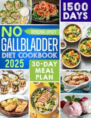NO GALLBLADDER DIET COOKBOOK: 1500 Days Worth Of Delicious And Nutrient Recipes, Tips, Tricks, And A Convenient Meal Plan For People Without A Gallbladder To Live Good And Eat Healthy Again