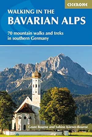 Walking in the Bavarian Alps: 70 mountain walks and treks in southern Germany