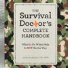 The Survival Doctor's Complete Handbook: What to Do When Help Is Not on the Way!