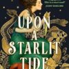 Upon a Starlit Tide: A new historical fantasy with enchanting magic, fairytale romance and mythical mermaids, from the Sunday Times bestselling author of AFTER THE FOREST