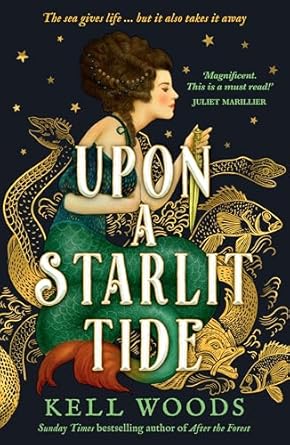 Upon a Starlit Tide: A new historical fantasy with enchanting magic, fairytale romance and mythical mermaids, from the Sunday Times bestselling author of AFTER THE FOREST
