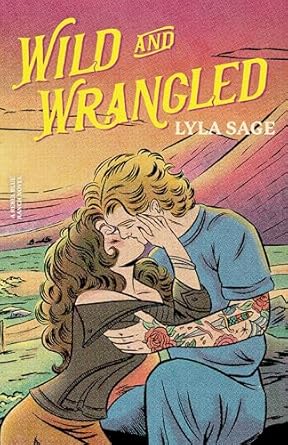 Wild and Wrangled: The perfect small-town, second chance romance from the author of TikTok sensation DONE AND DUSTED