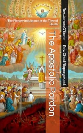The Apostolic Pardon: The Plenary Indulgence at the Time of Death