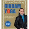 Bikram Yoga: The Guru Behind Hot Yoga Shows The Way To Radiant Health An d Personal Fulfillment