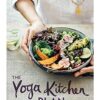 The Yoga Kitchen Plan: A Seven-day Vegetarian Lifestyle Plan with Over 70 Recipes