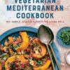 Vegetarian Mediterranean Cookbook: 125+ Simple, Healthy Recipes for Living Well
