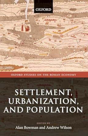 Settlement, Urbanization, and Population (Oxford Studies on the Roman Economy)
