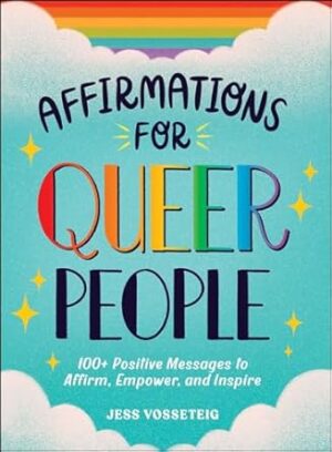 Affirmations for Queer People: 100+ Positive Messages to Affirm, Empower, and Inspire