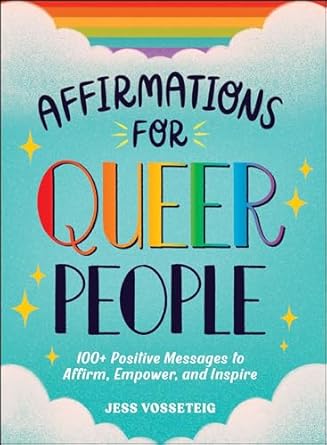 Affirmations for Queer People: 100+ Positive Messages to Affirm, Empower, and Inspire