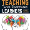 Teaching Twice-Exceptional Learners in Today's Classroom