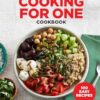 The Cooking for One Cookbook: 100 Easy Recipes