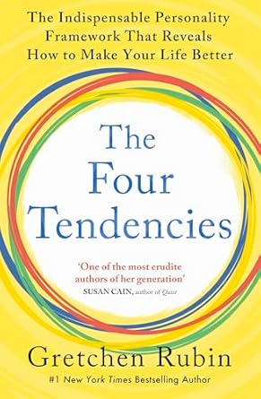 The Four Tendencies: The Indispensable Personality Profiles That Reveal How to Make Your Life Better (and Other People's Lives Better, Too)
